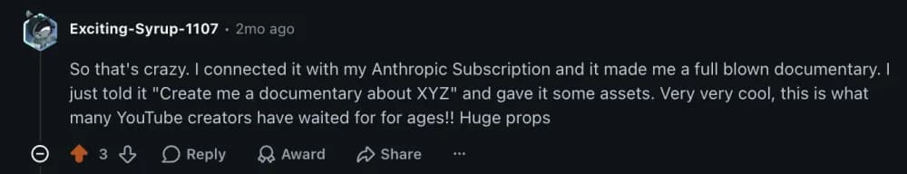 So that's crazy. I connected it with my Anthropic Subscription and it made me a full blown documentary. I just told it 'Create me a documentary about XYZ' and gave it some assets. Very very cool, this is what many YouTube creators have waited for for ages!! Huge props